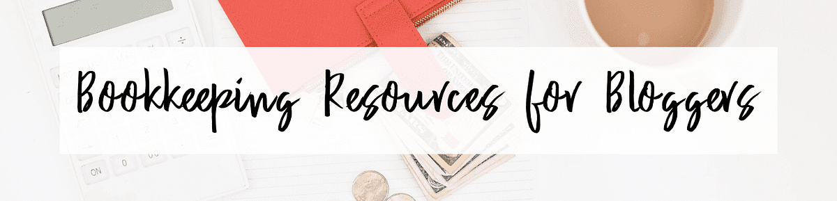 Bookkeeping and Tax Resources for Bloggers Bookkeeping and Tax Resources for Bloggers