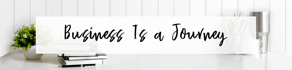 Business Is a Journey Business Is a Journey